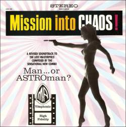 Man Or Astro-man : Mission Into Chaos!